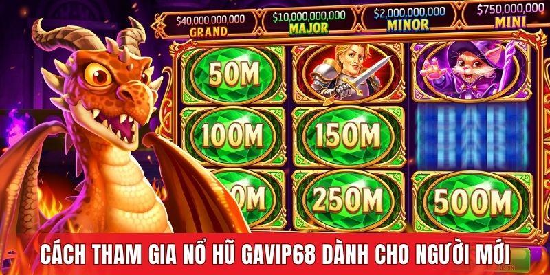 Cách tham gia nổ hũ GAVIP68 dành cho người mới bắt đầu
